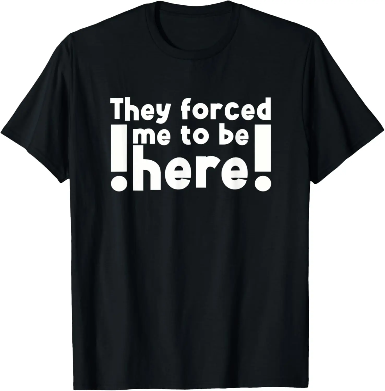 They Forced Me To Be Here Moody Teen Quote T-Shirt