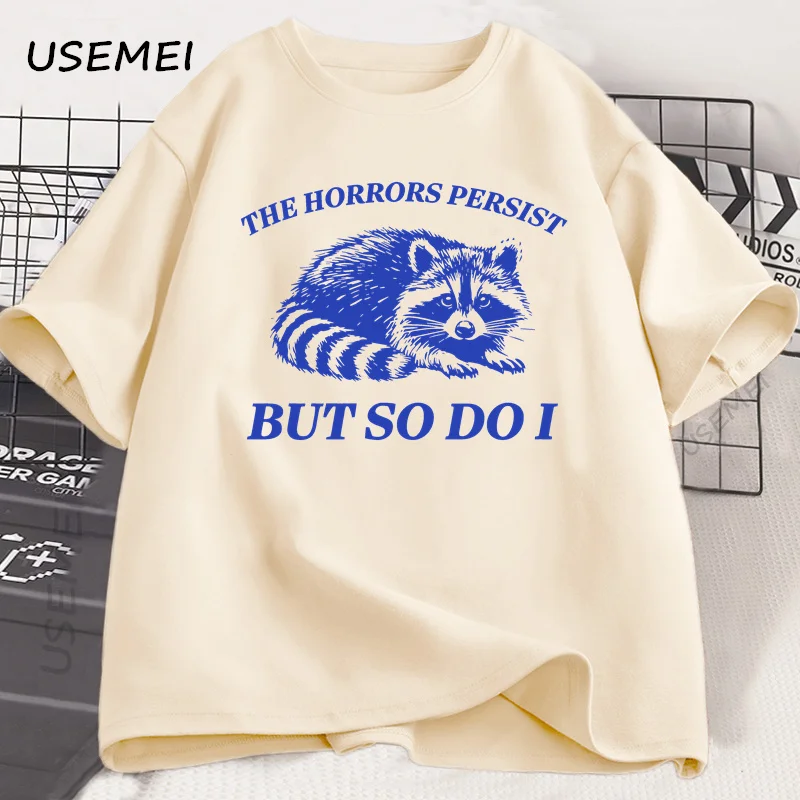 The Horrors Persist But So Do I T-Shirt Men Women Funny Raccoon T Shirt Vintage Y2K Animal Humor Tshirt Cotton Short Sleeve Tee