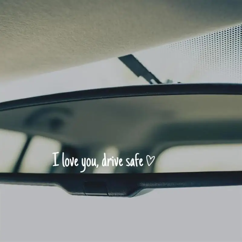 1Pcs Affectionate Reminder Heartfelt Safety Reminder I Love You Drive Safe Car Mirror Stickers For Drivers Car Interior Decals