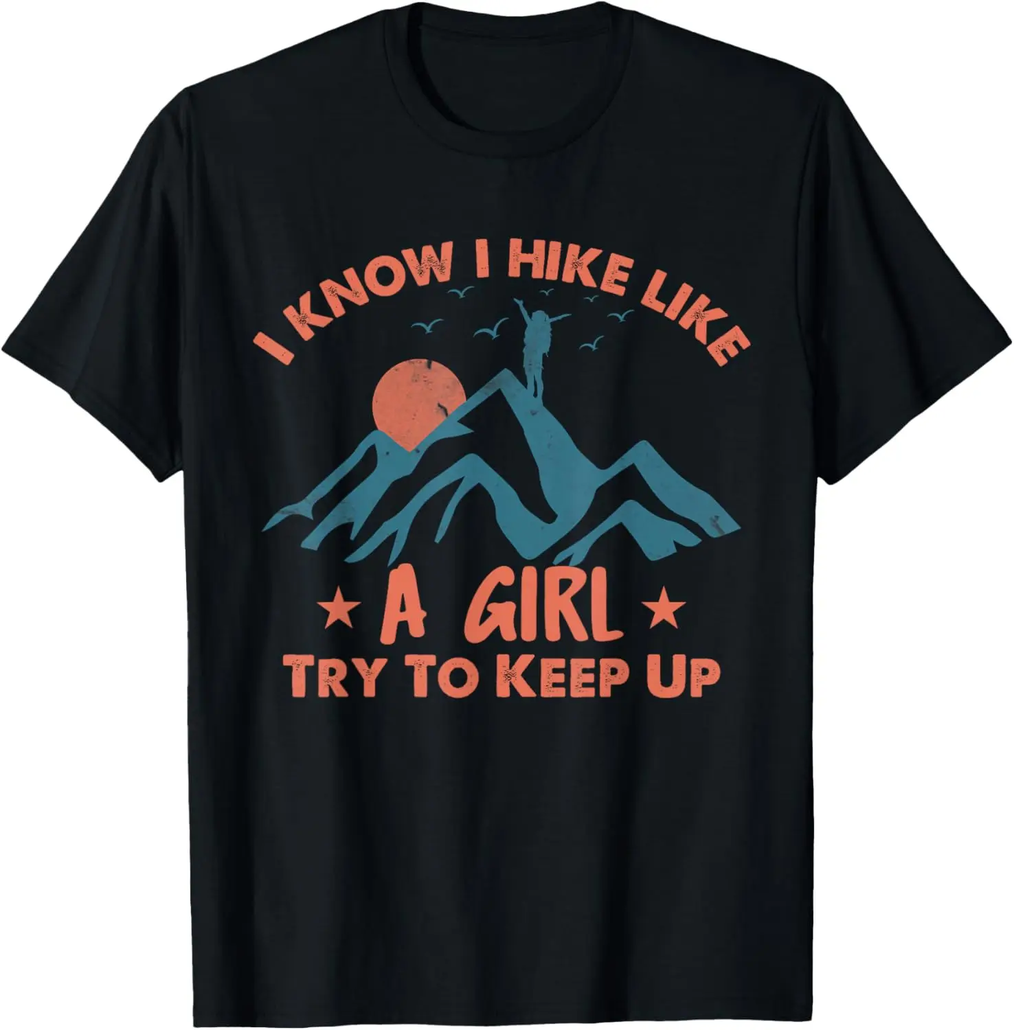 Funny Women Hiker- I Know I Hike Like A Girl, Hiking girls T-Shirt