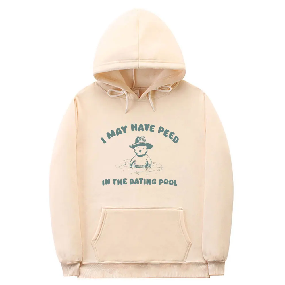 

I May Have Peed in The Dating Pool Hoodie Men Women's Kawaii Cute Funny Meme Hooded Sweatshirt Male Fashion Oversized Hoodies