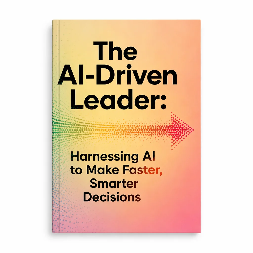 The AI-Driven Leader: Harnessing AI to Make Faster, Smarter Decisions