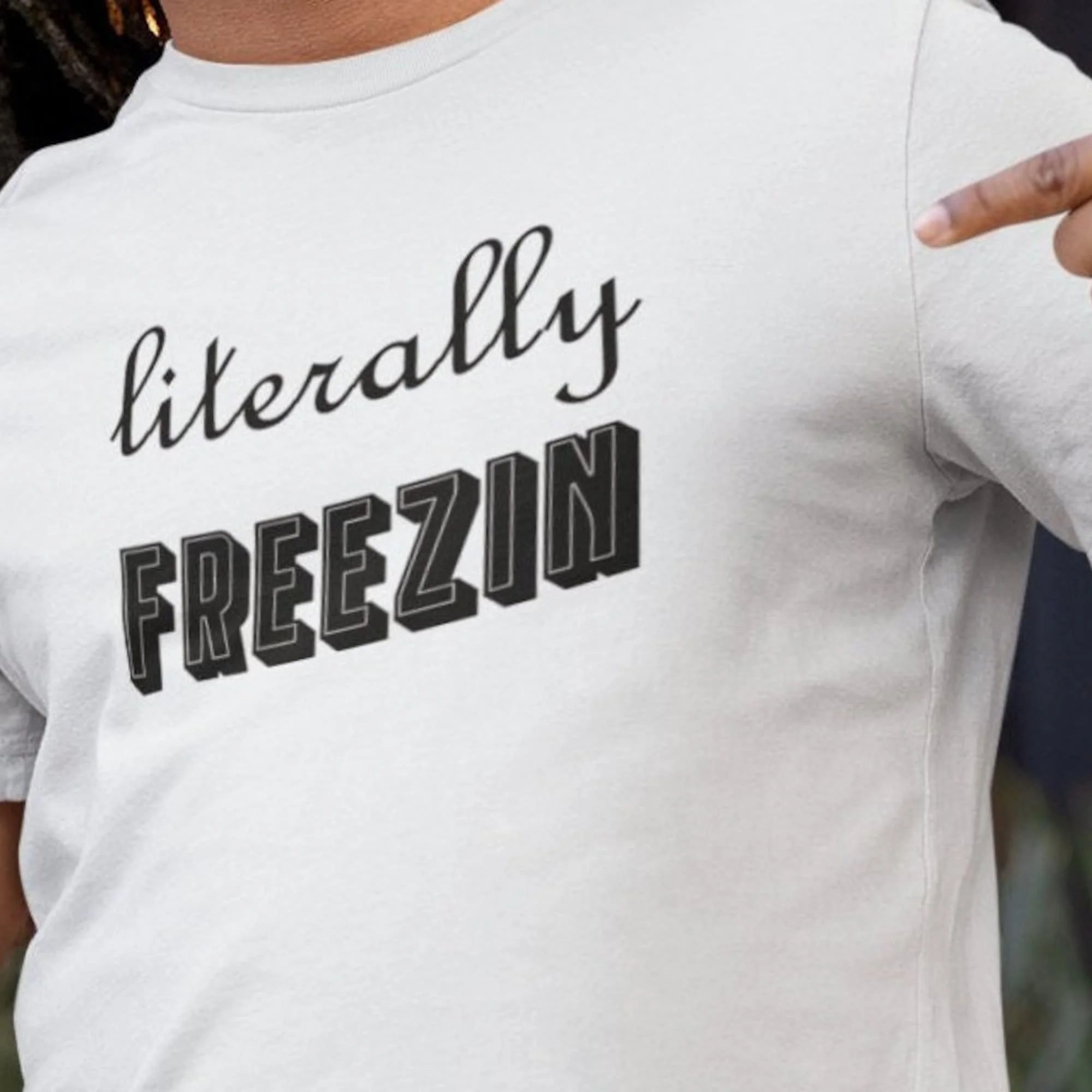 Litteraly Freezin T Shirt Literally Freezing Always Cold Winter Christmas Gift