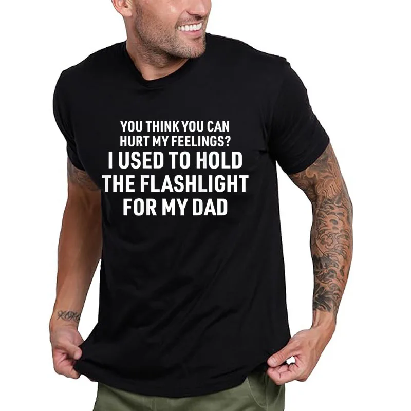 Du kannst meine Gefühle nicht verletzen, ich habe einmal eine Taschenlampe gehalten T-Shirt Y2k Buchstaben-Print Persönlichkeit Herrenkleidung Spruch-T-Shirt Papa Ehemann Geschenk