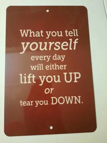 What You Tell Yourself Will Lift You Up or Tear You down 8x12 Sign