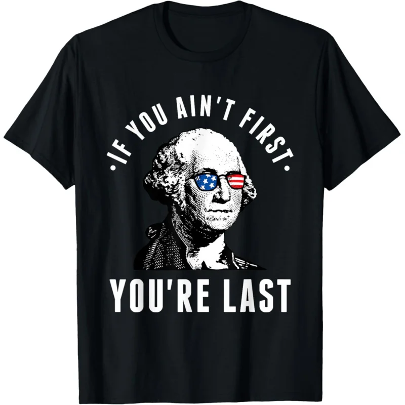 If You Ain't First You're Last Independence Day 4th of July T-Shirt