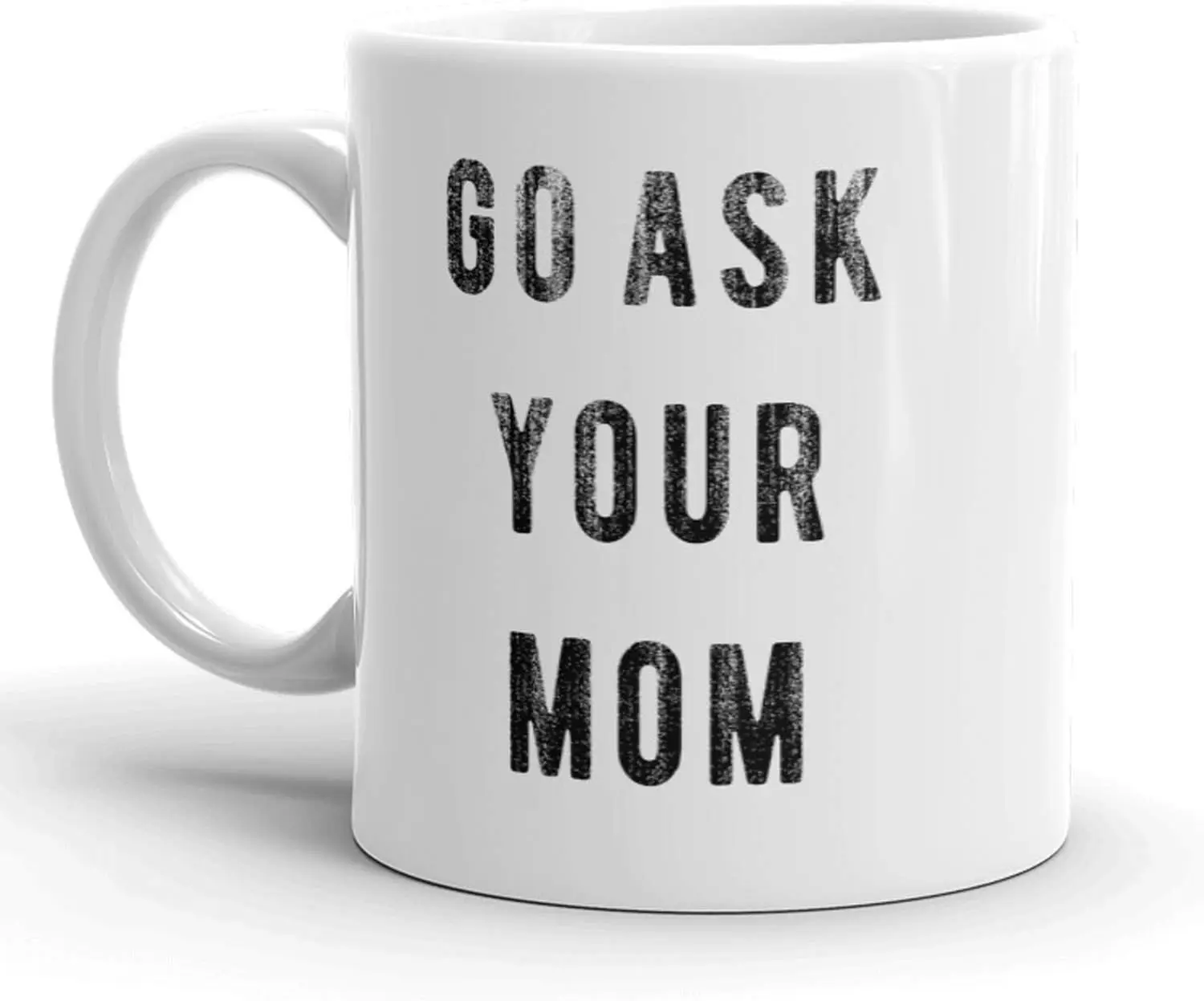 Crazy Dog T-Shirts Go Ask Your Mom Mug Funny Mothers Day Fathers Day Coffee Cup - 11oz