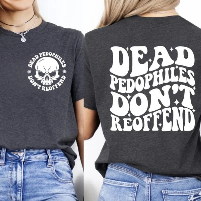 Dead Pedophiles Don’t Reoffend Protective Parent Shirt We Love Our Kids T-shirt Graphic T-shirts Casual Tee Cotton Tee Tops