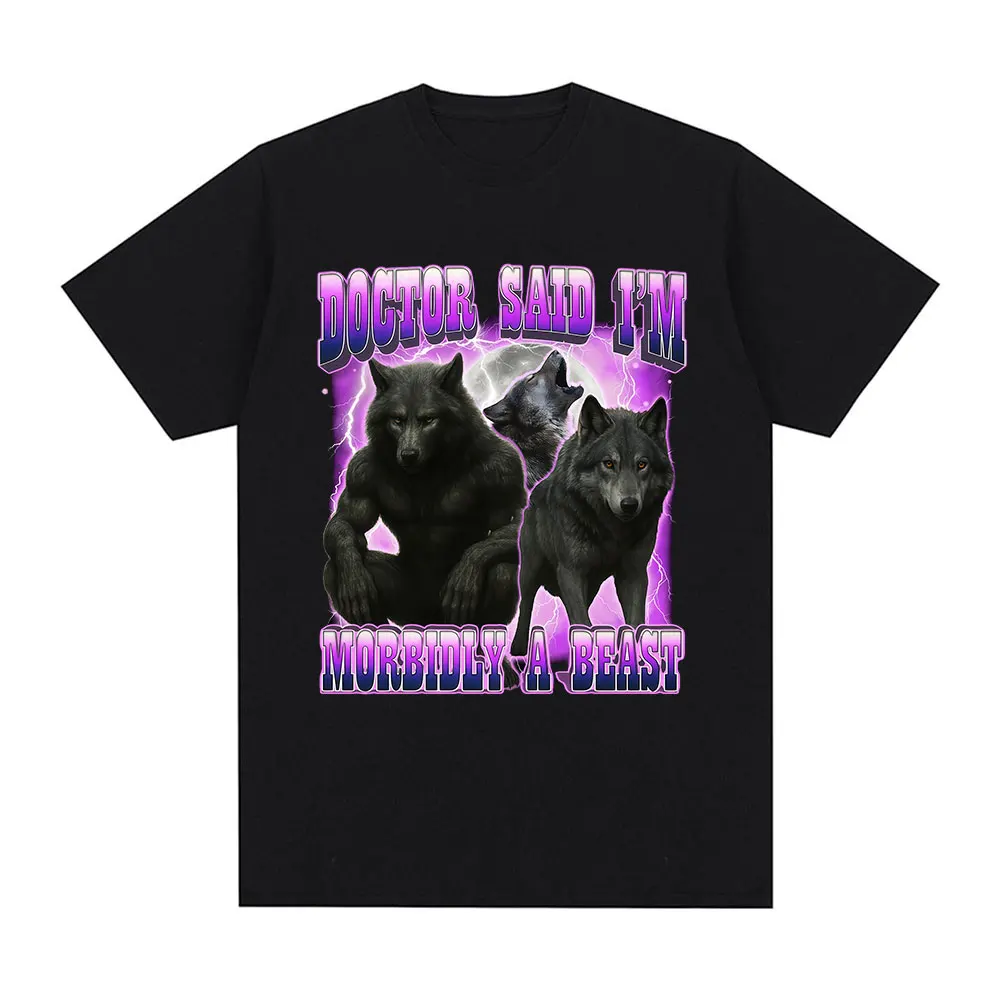 Doctor Said I'm Morbidly A Beast Funny Wolf Meme Graphic T-shirt Men's Clothing Fashion Harajuku T-shirts Cotton Casual T Shirts