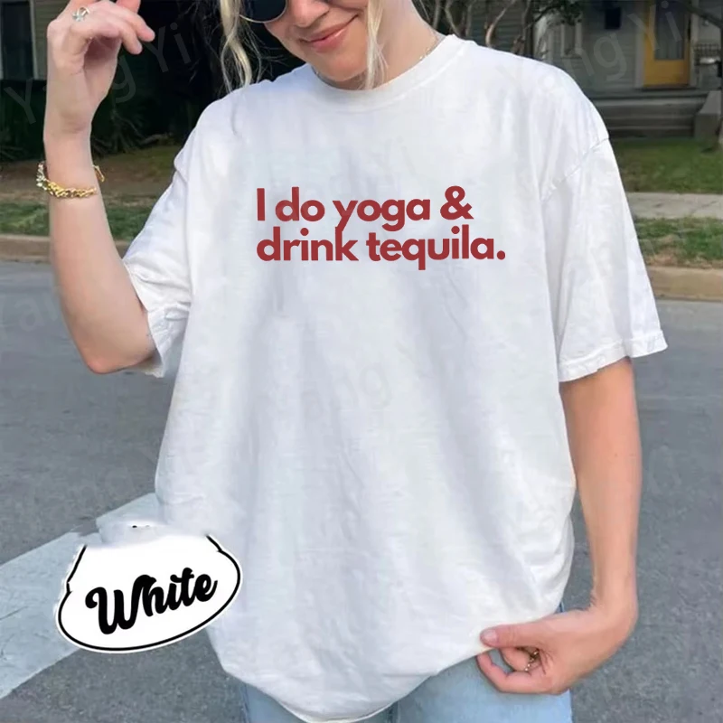 New Hot I Do Yoga Drink Tequila T-shirts Fashion Women Men Summer Tee Cotton Shirt Unisex Casual Short Sleeve Round Neck T-shirt