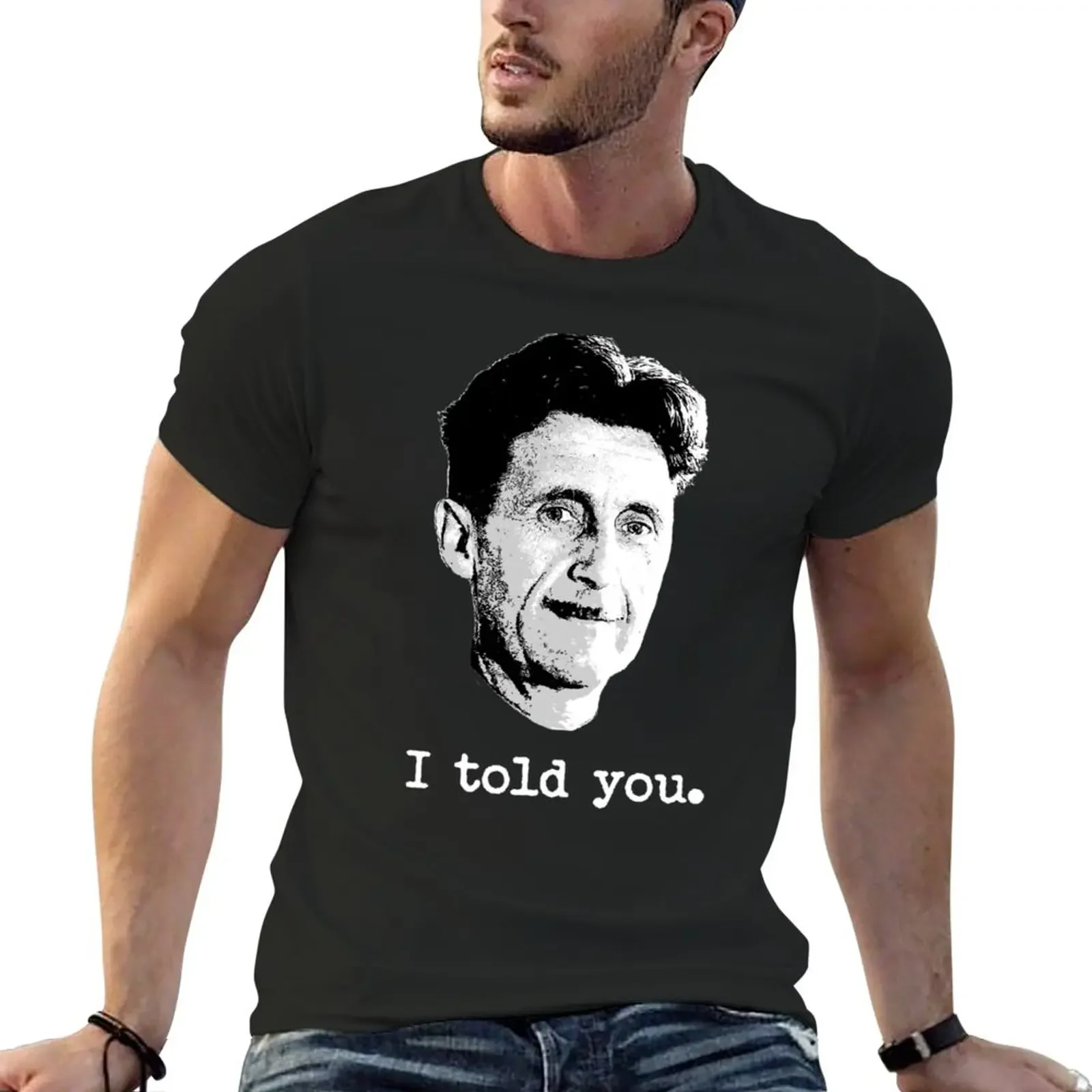 

New i told you - george orwell T-Shirt Short sleeve tee graphic t shirt mens t shirts pack