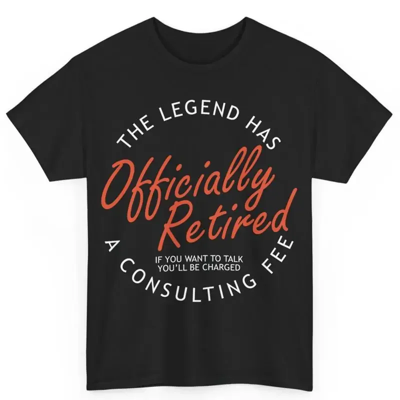 Retirement The Legend Officially Retired Taking Consulting Fee Cotton T Shirt