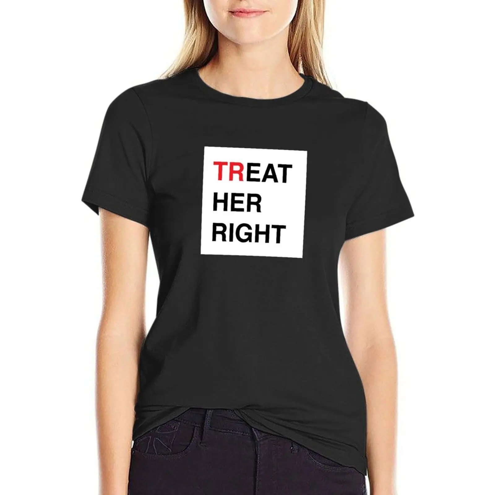 Treat Her Right T-Shirt female summer top cute clothes oversized t shirts for Women