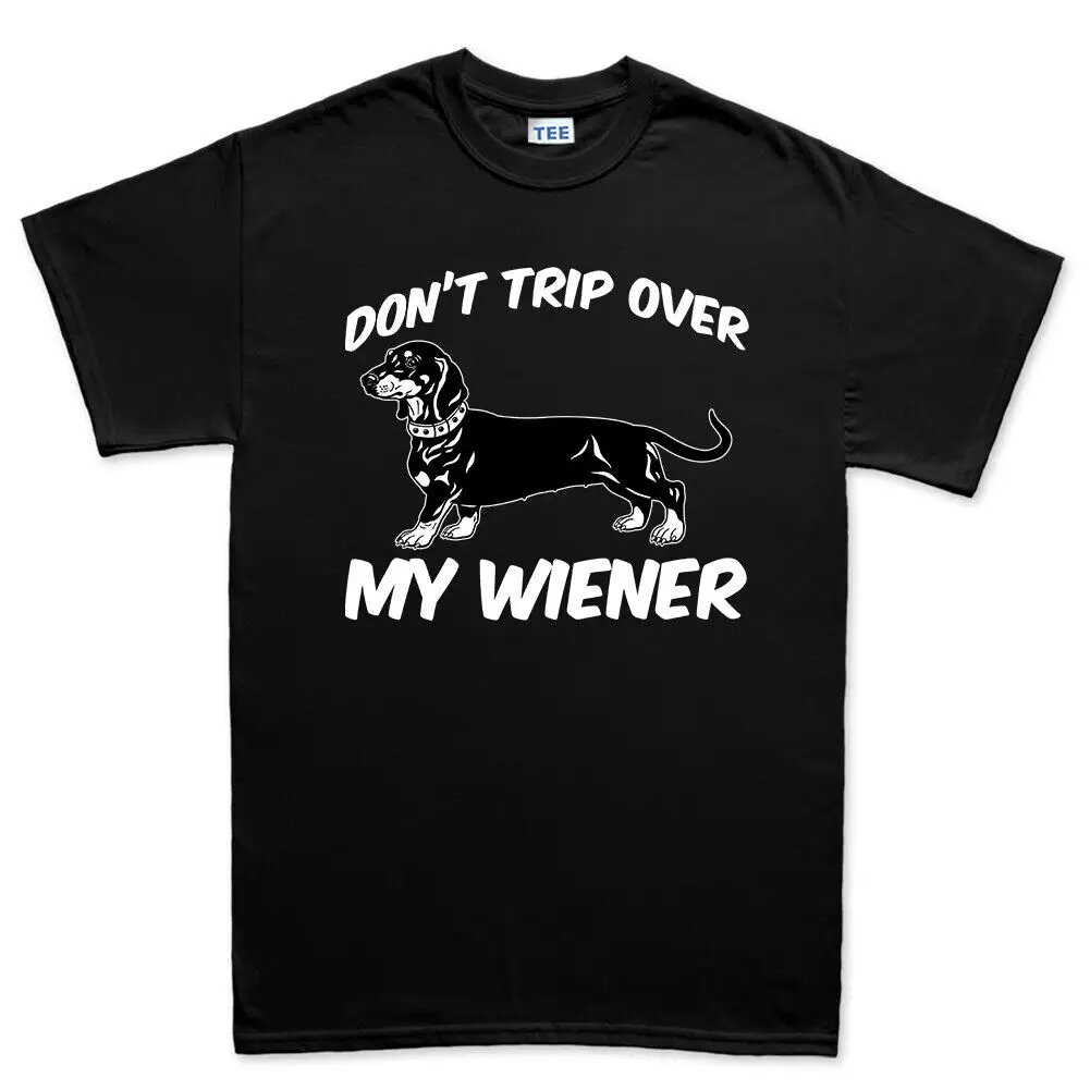 Don't Trip Over My Wiener Dog Pet Puppy Sausage Woof Doge Funny Mens T shirt Tee