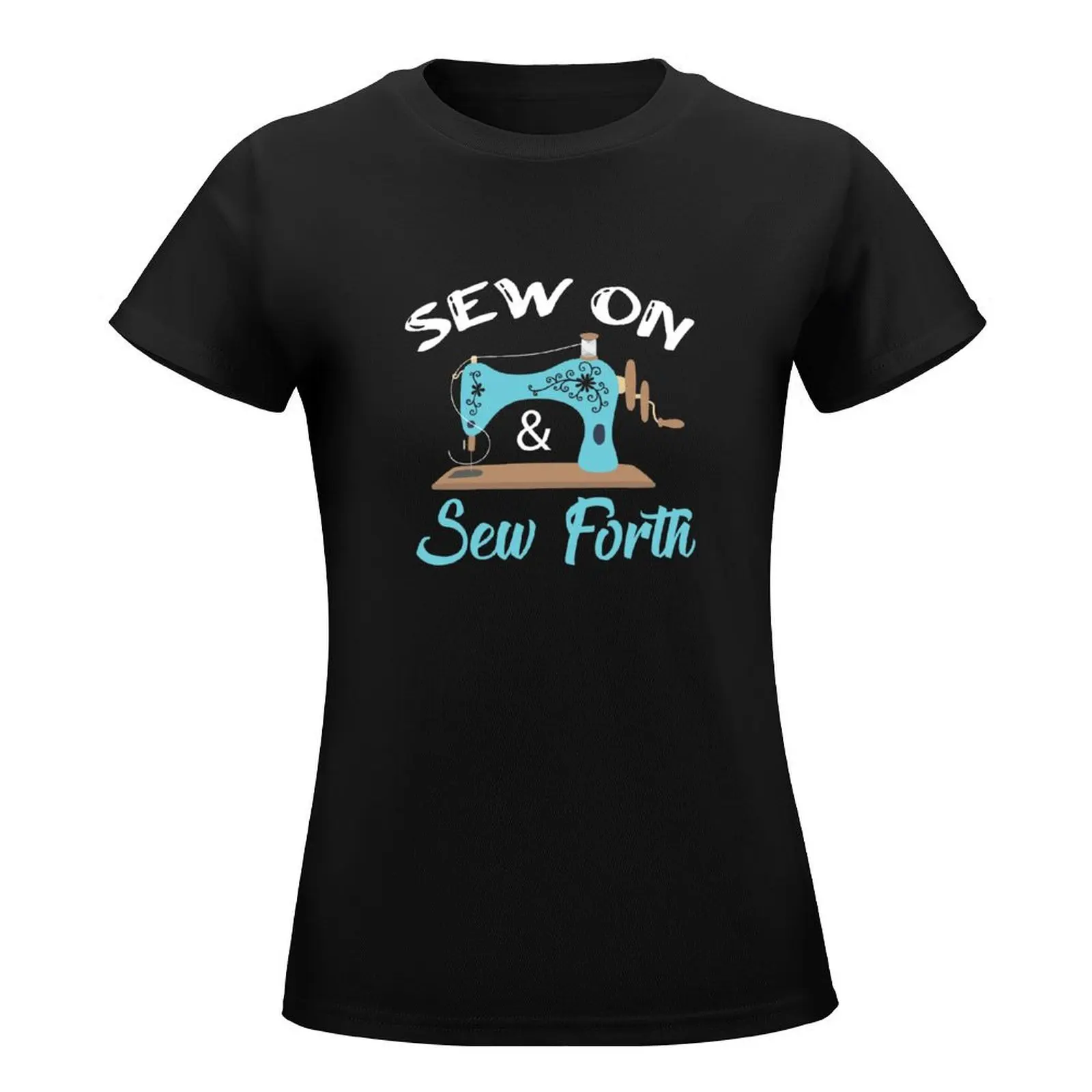 Sew On & Sew Forth Funny Sewing Lover Sewer Gift T-Shirt aesthetic clothes korean fashion Women's clothing