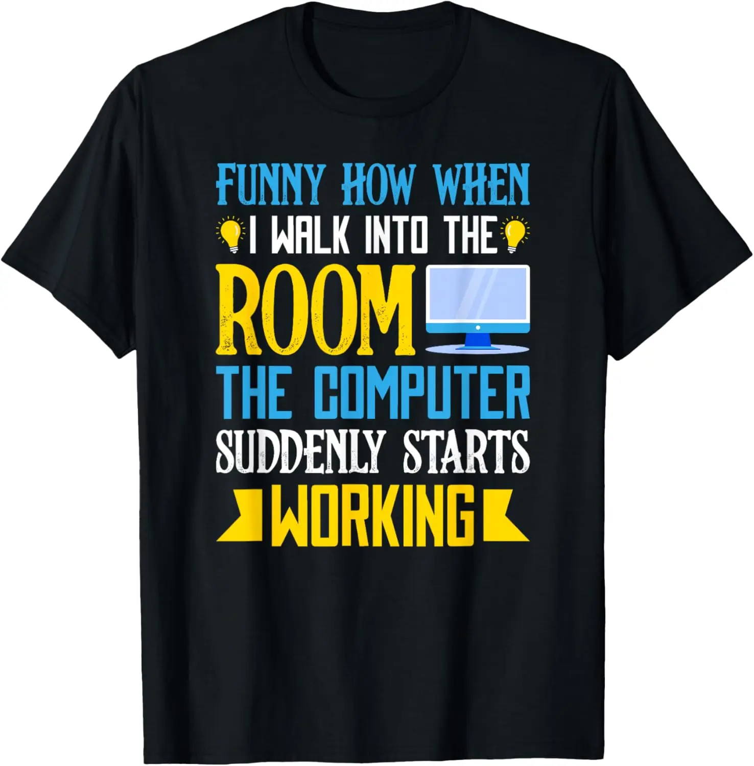 

Funny How When I Walk Into The Room The Computer T-Shirt