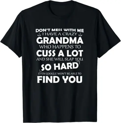 Don't Mess with Me I Have a Crazy Grandma Gift Idea T-Shirt S-3XL