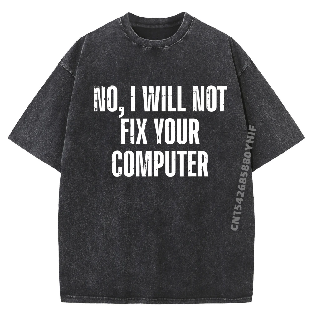 

No I Will Not Fix Your Computer It Tech Support Women Black Graphic T Shirts Men's Cotton Washed T-Shirt Halloween