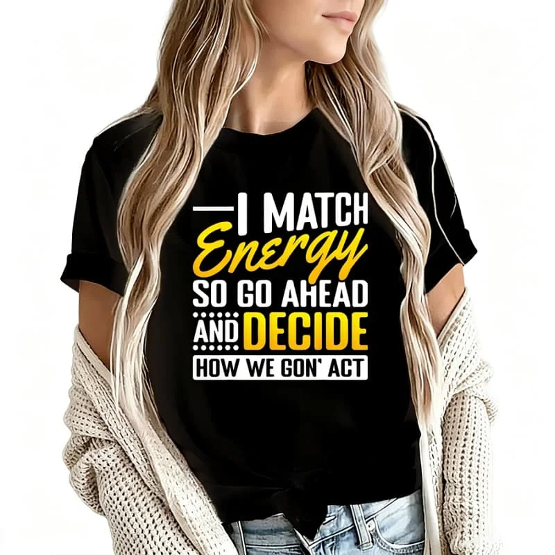 I Match Energy so Go Ahead Women's T-Shirt 100% Cotton Funny Graphic Short Sleeve Tee Novelty Shirt Casual Crew Neck Top S-5Xl