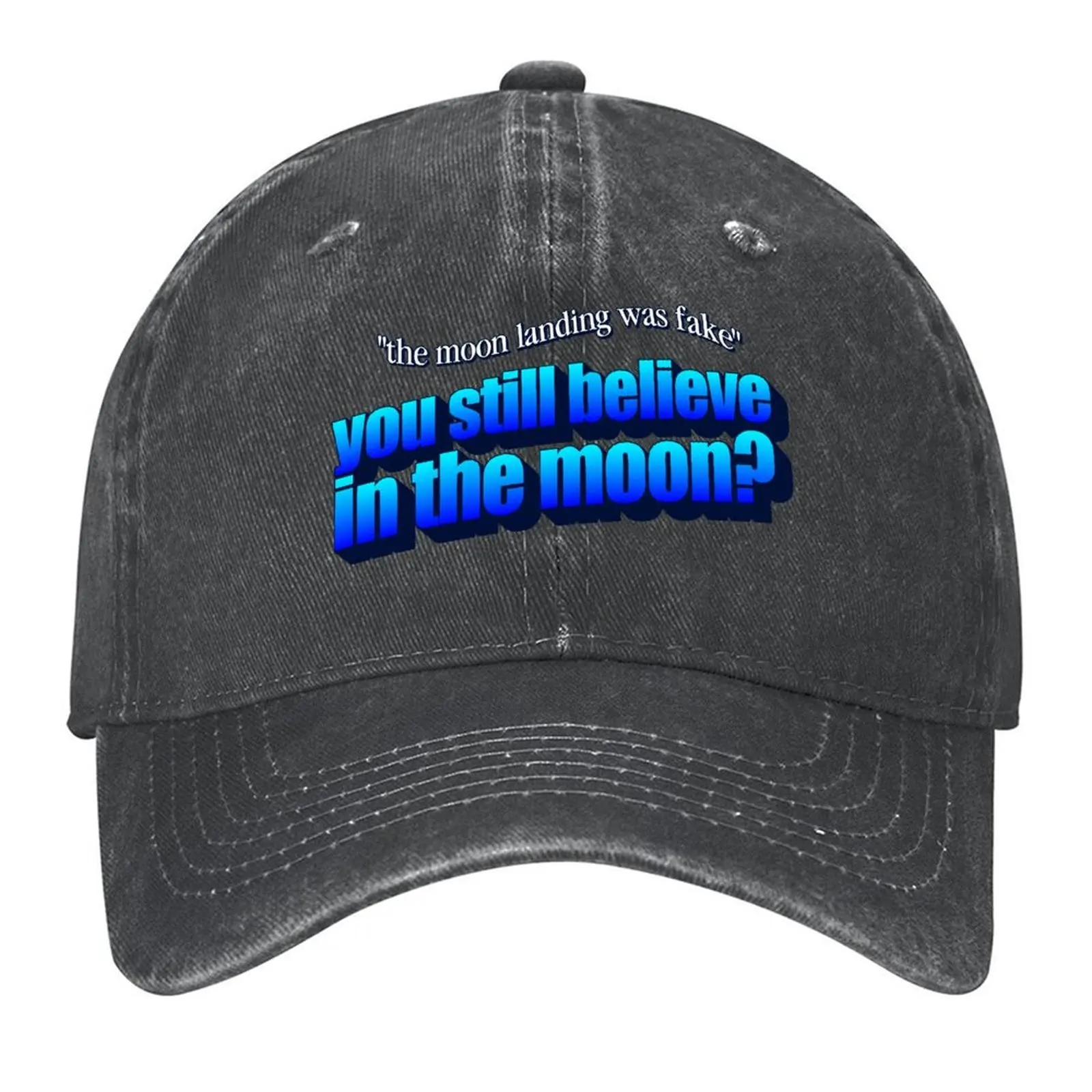 

You Still Believe In The Moon - The moon landing was fake conspiracy theory parody Baseball Cap Sun Cap Women's Beach Men's