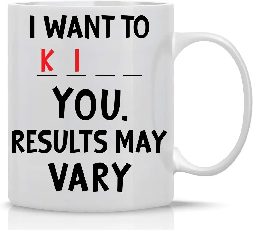 I Want to K You 11oz Funny Coffee Mug With Sayings Inspirational Sarcasm Desk Office Decor For Women Men Coworker Best Frie