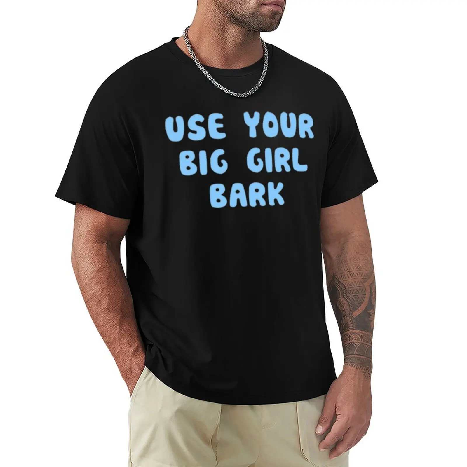 Use your big girl bark T-Shirt Breathable Basic Cotton T-Shirt