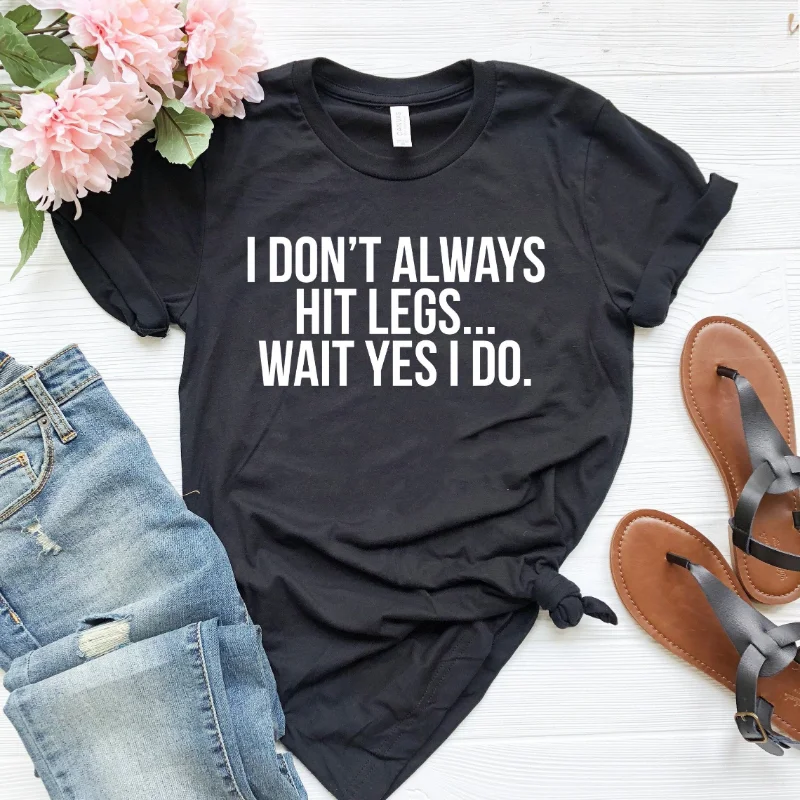 I don't always hit legs wait yes do shirt funny leg day gym lover t tee cute workouT