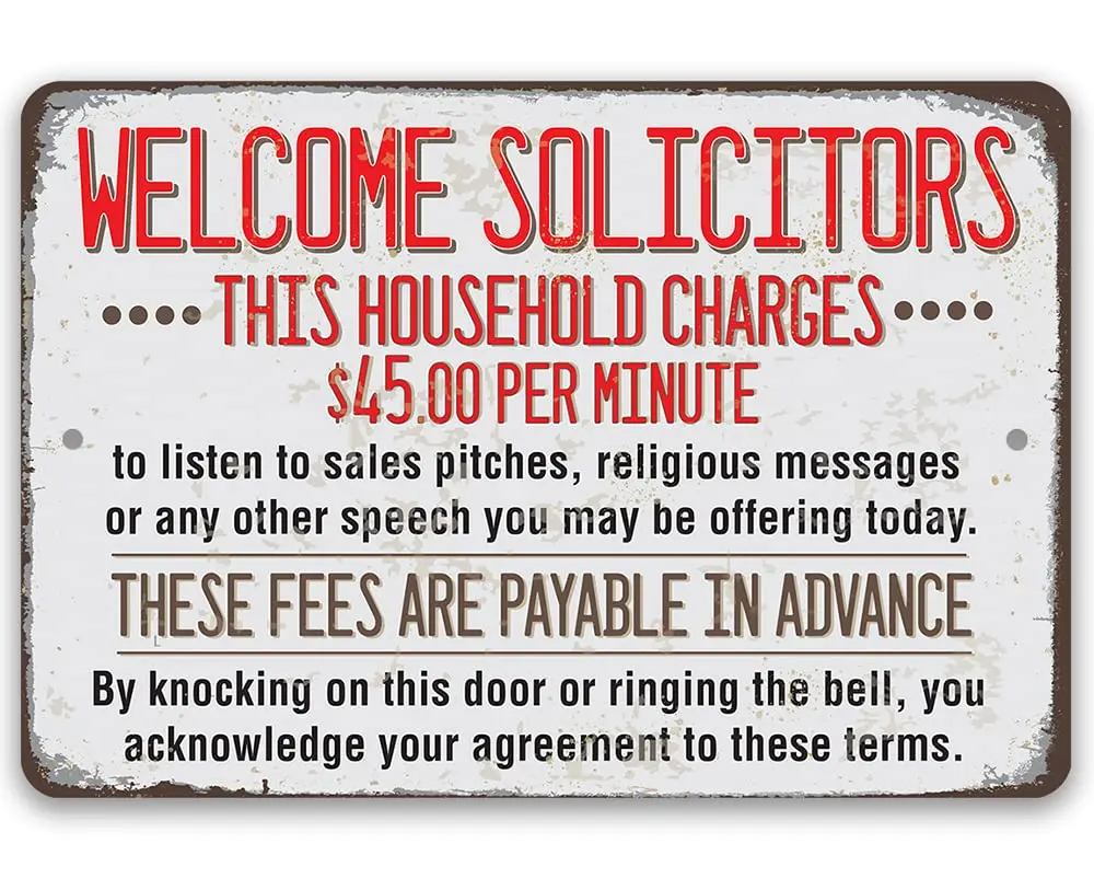 Metal Sign - Welcome Solicitors, This Household Charges $45 Per Minute Durable Use Indoor/Outdoor Funny and Sarcastic No Solicit