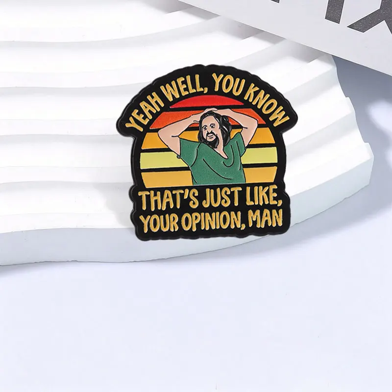 Yeah Well You Know That's Just Like Your Opinion Man Badge Classic Comedy Movies Quote Brooch Enamel Pin Bag Lapel Badge Jewelry