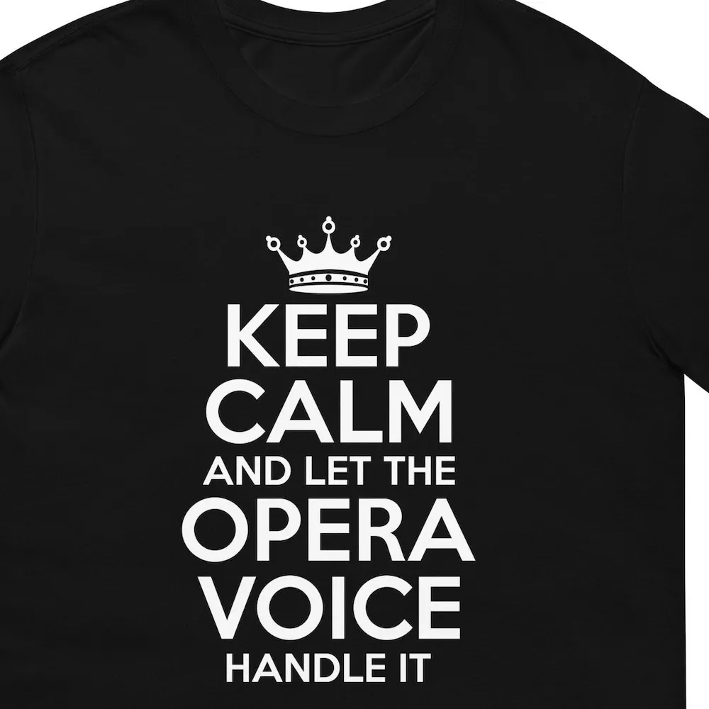 Keep Calm And Let The Opera Voice Handle It Singer T Shirt For Man Woman Musical Theatre Lover