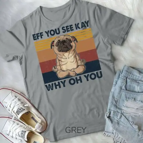 Eff You See Kay Why Oh You Pug Retro Vintage Unisex Form T-Shirt