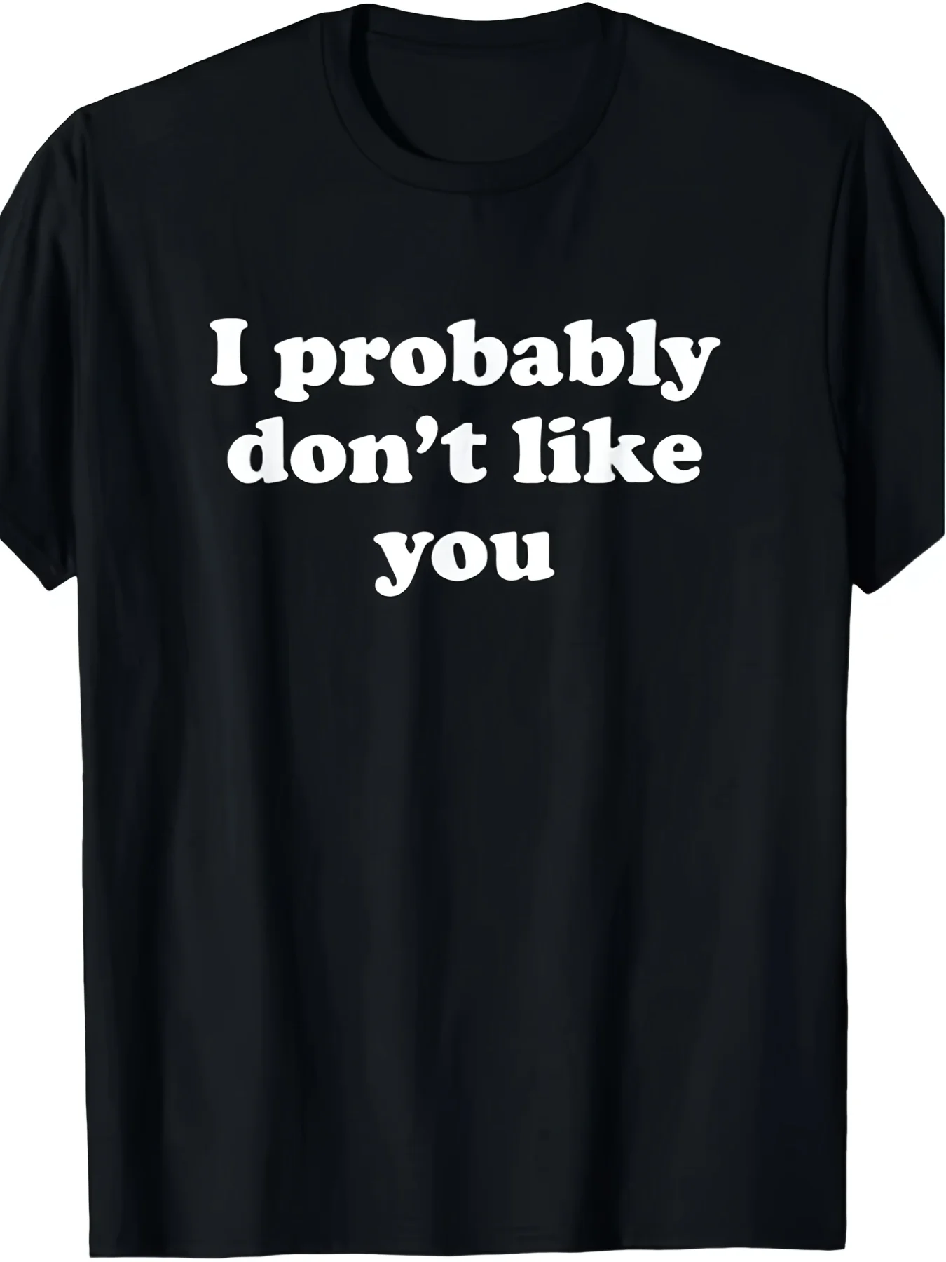I Probably Don't Like You Funny Sarcastic Gift T Shirt Same Style For Men And Women 2026 Summer Short-sleeved Printed T-shirt 18