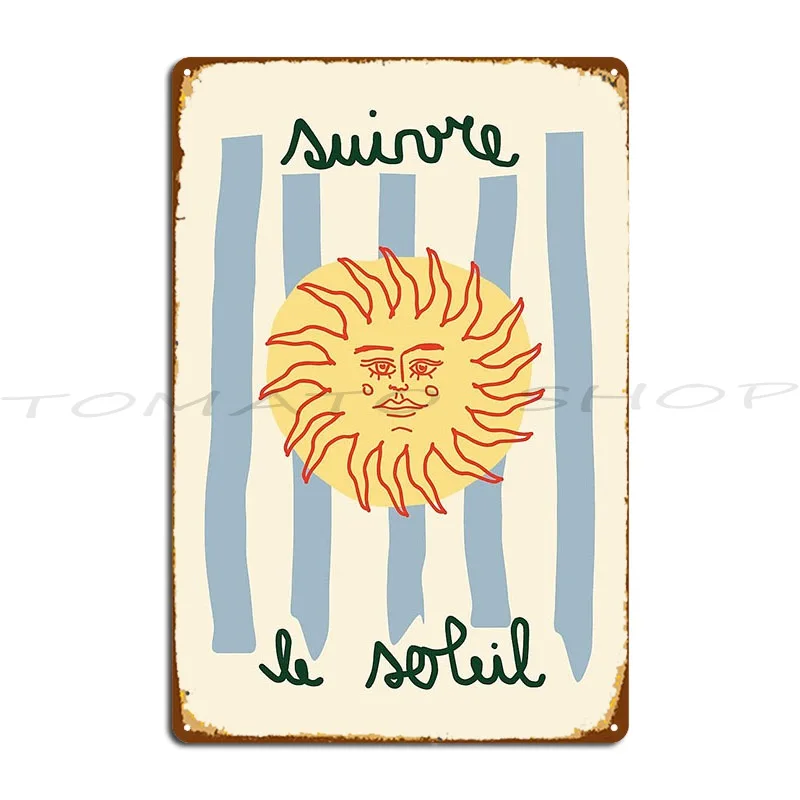 Suivre Le Soleil Metal Plaque Poster Cinema Wall Cave Personalized Wall Decor Designer Tin Sign Poster