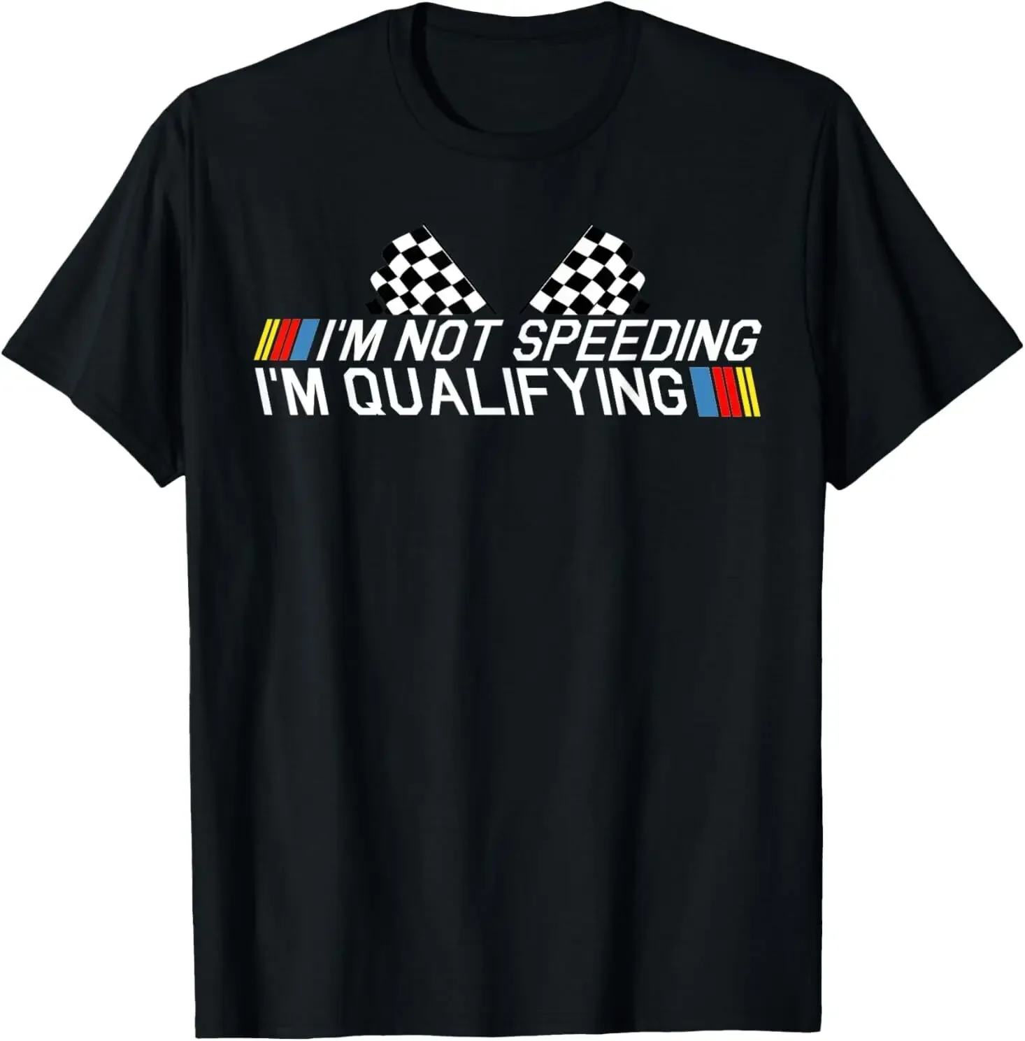 Im Not Speeding Im Qualifying T Shirt Race Track Fathers Day T-Shirt