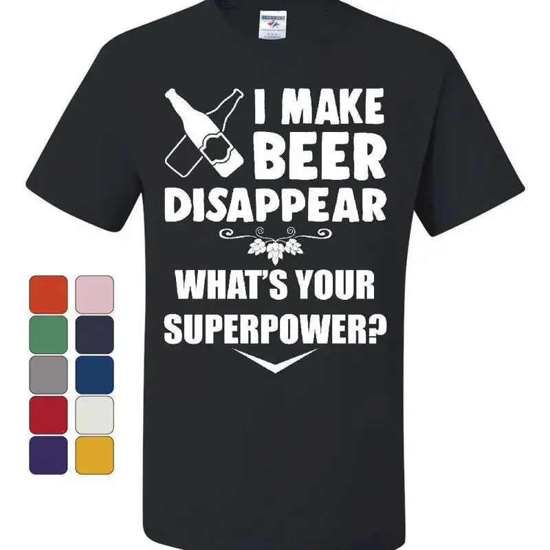 I Make Beer Disappear T Shirt Funny Drinking Superpower Booze