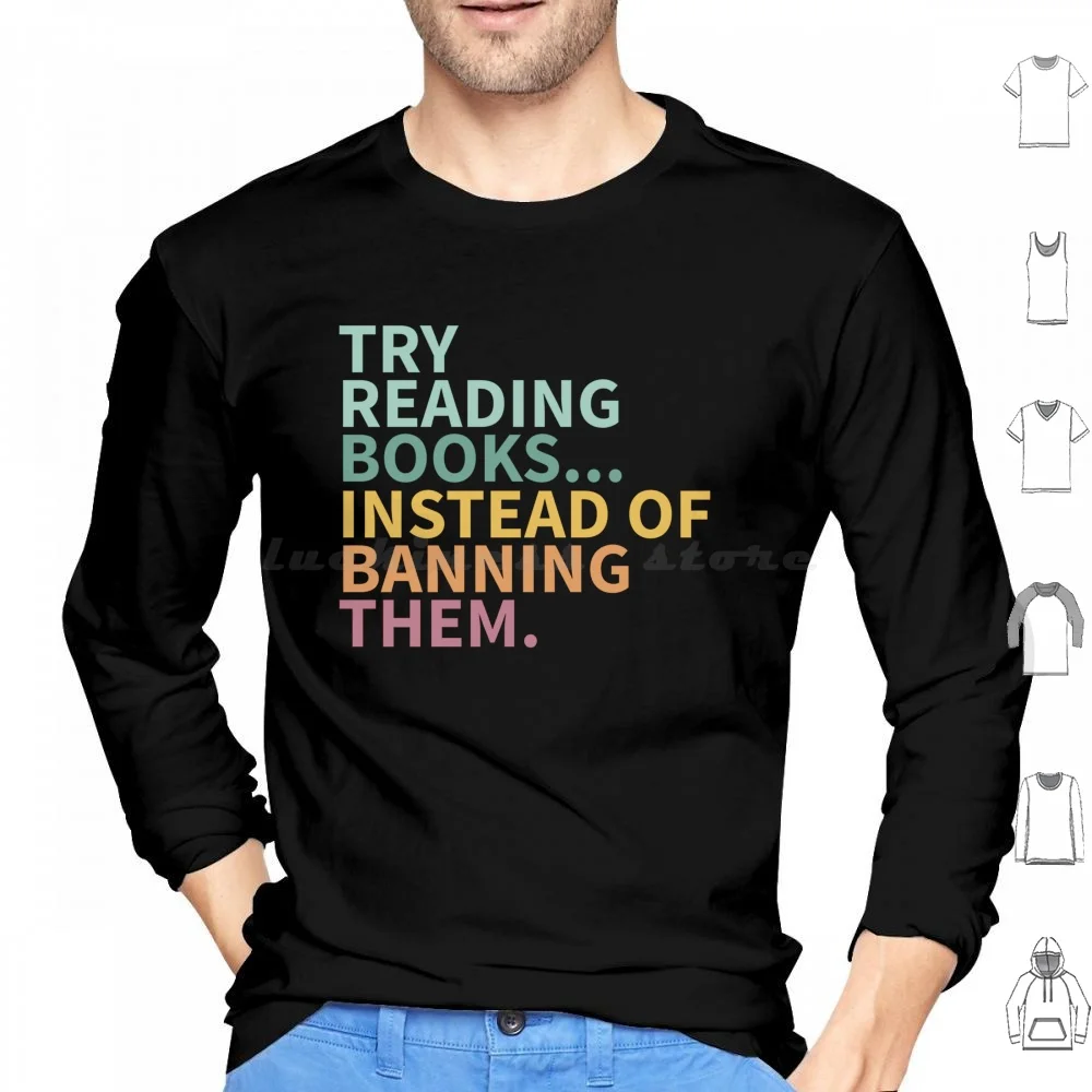 Try Reading Books Instead Of Banning Them Hoodies Long Sleeve Banned Books Week Banned Books Library Reading Read