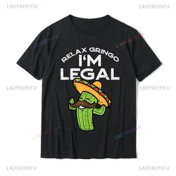Funny Adult JOKE Relax Gringo Im Legal Cinco De Mayo Mexican T-Shirt Casual Fashion Loose Streetwear Man Tshirt Hip Hop Y2k Tees
