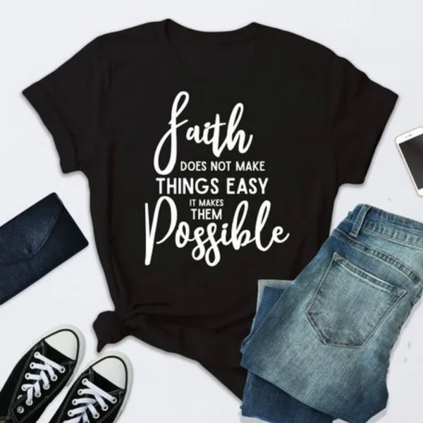 

Faith Does Not Things Easy It Makes Them Possible Slogan Women Tshirt Christ Clothing Cotton Shirt O Neck Short Sleeve Top Tees