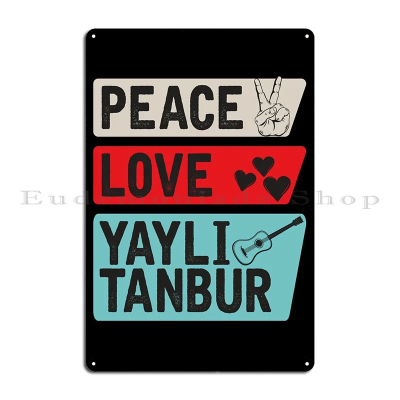 Peace Love Yayli Tanbur Metal Plaque Poster PaintingGarage Personalized Print Wall Mural Tin Sign Poster