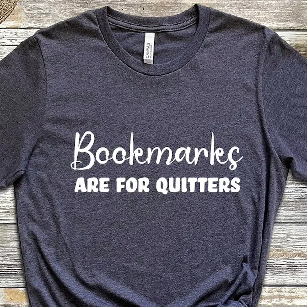 Bookmarks Are For Quitters T Shirt Book Lover Quitter Reading S Bookworm Bibliophile