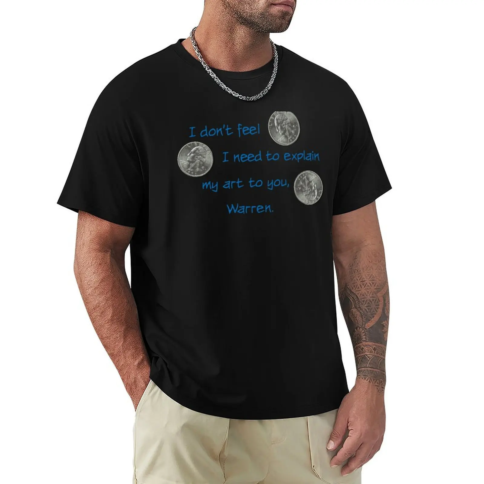 I Don't Feel I Need to Explain My Art T-Shirt man t shirts for men casual T-Shirt