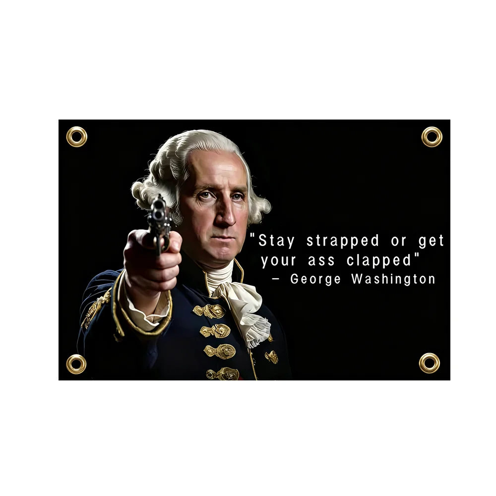 George Washington Stay Strapped Funny Flag 2x3FT 3x5FT Polyester Banner with Gun Portrait & Quote for Dorm Decor Political Humor