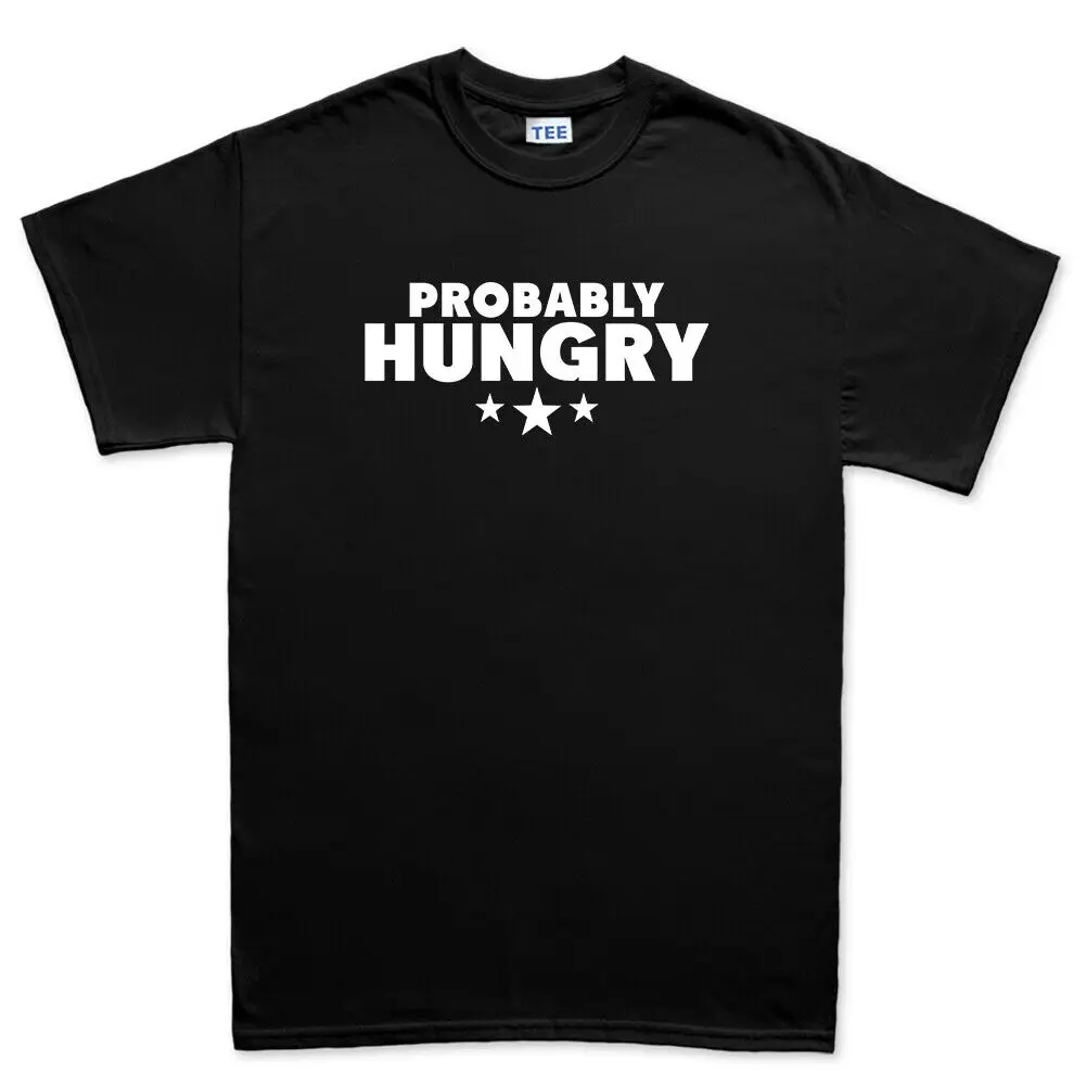 Probably Hungry Food Takeaway Restaurant Dinner Lunch Funny Mens T shirt Tee Top