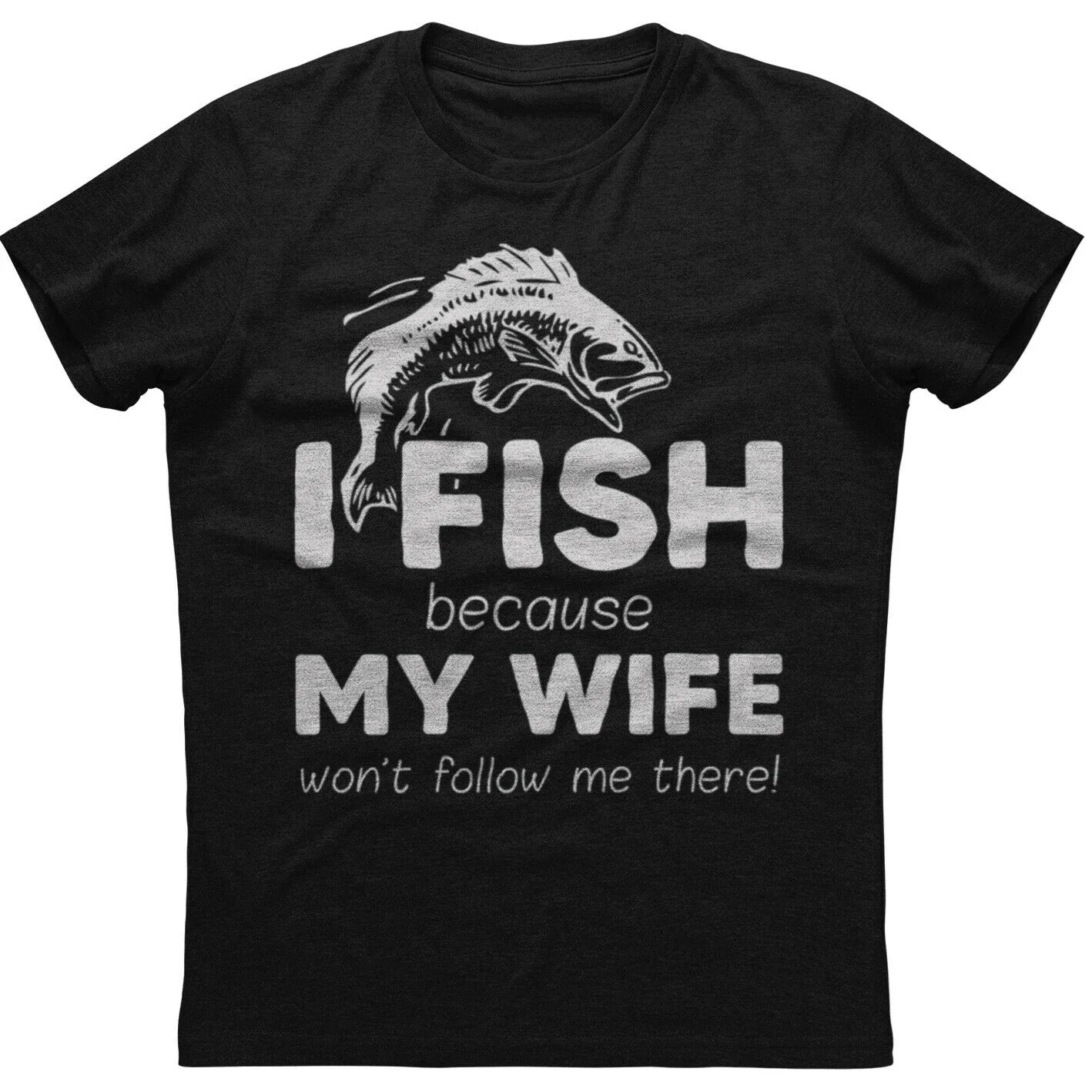 I Fish Because My Wife Won't Follow Mens Short Sleeve New Black T-shirt Men's 100% Cotton Casual T-shirts Loose Top Size S-3XL