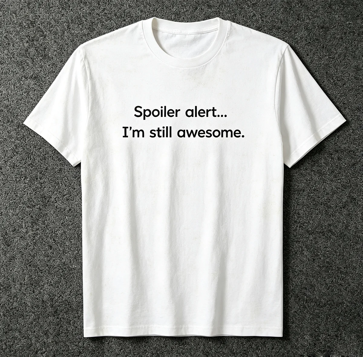 Spoiler Alert I'm Still Awesome Funny Sarcastic Slogan Graphic T‑Shirt Humorous Quote Print Unisex Cotton Streetwear Short Sleeve Tops for Men Women Sarcasm Lover Gift