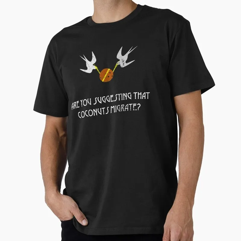 Are you suggesting that coconuts migrate Monty Python Gift T-shirt 0701 Short Sleeve O-Neck Graphic clothes All size Tops S-6XL