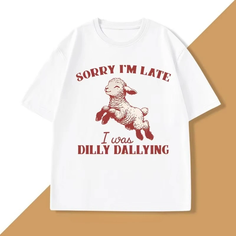 Sorry I'm Late I Was Dilly Dallying T-Shirt Baby Lamb Sheep Cute Graphic T Shirts Funny Animal Sayings T Shirt Strreetwear Tops