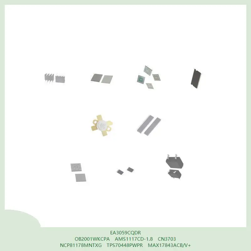 

EA3059CQDR OB2001WKCPA AMS1117CD-1.8 CN3703 NCP81178MNTXG TPS70448PWPR MAX17843ACB/V+