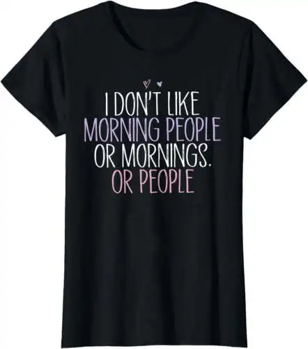 

Funny I Don't Like Morning People Or Mornings Or People T-Shirt