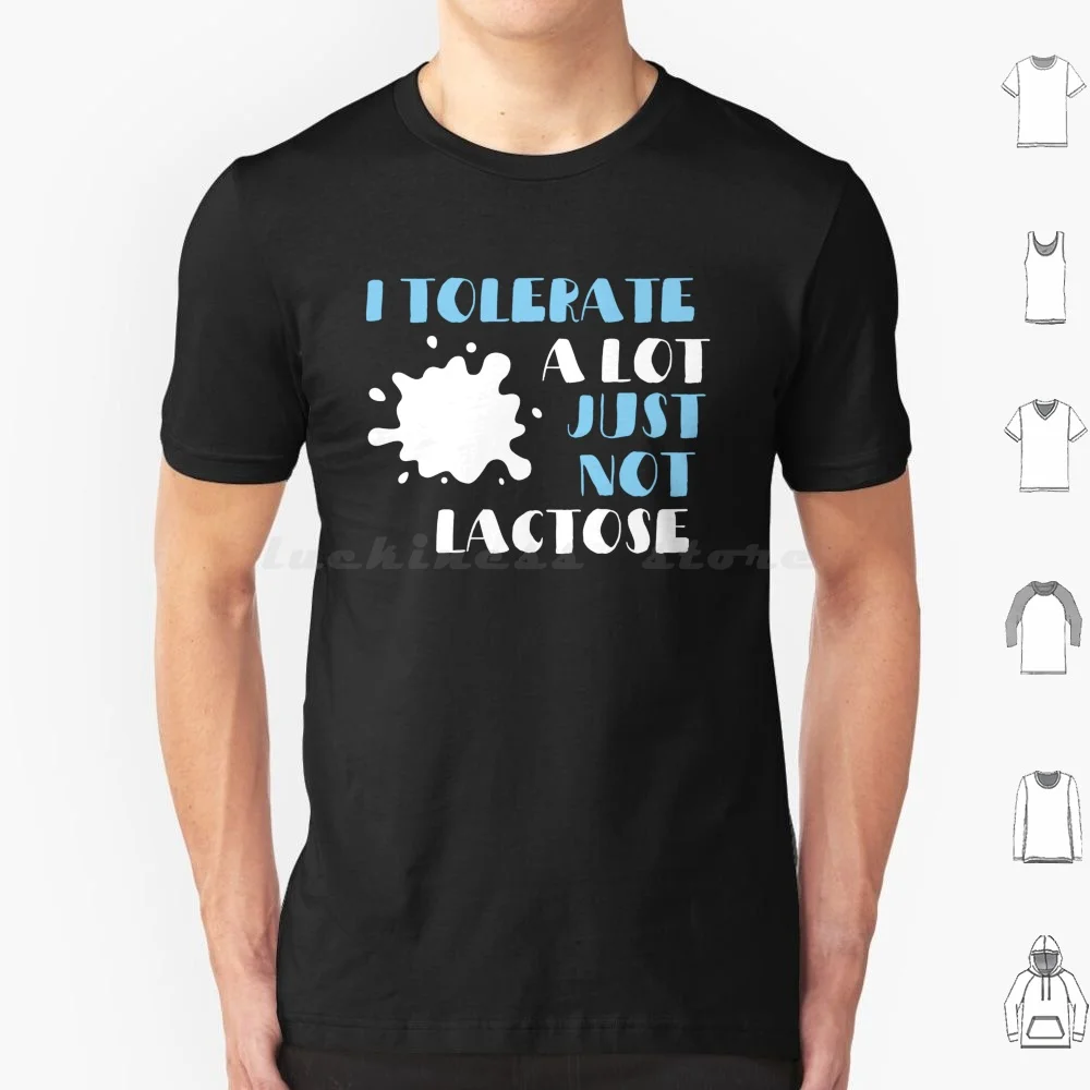 I Tolerate A Lot Just Not Lactose T Shirt Cotton Men Women DIY Print Lactose Intolerant Lactose Intolerance Sarcastic